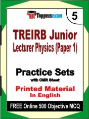 TREIRB Junior Lecturer Physics Paper 1 Exam 5 Mock Test / Practice Sets Book English & FREE Online 500 Objective MCQ.