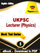 UKPSC Lecturer (Physics) Test PDF Book In English - Practice Set